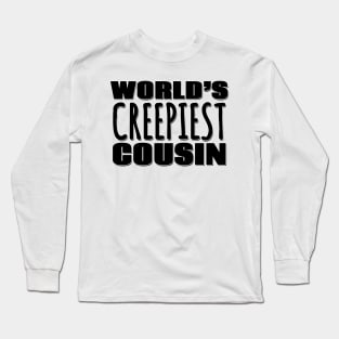 World's Creepiest Cousin Long Sleeve T-Shirt